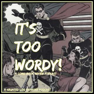 It's Too Wordy Comic Book Podcast