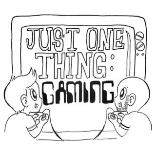 Just One Thing Gaming