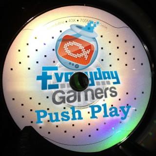Everyday Gamers Presents Push Play