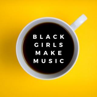 Black Girls Make Music: The Stories of Black Women and Their Music