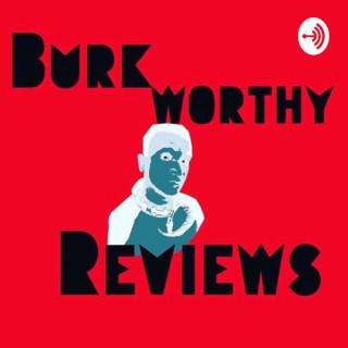 Burkworthy Reviews