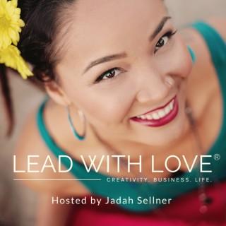 Lead with Love: Creativity, Business & Life with Jadah Sellner