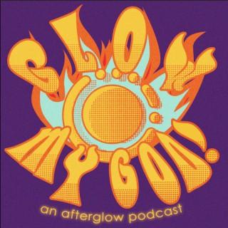 Glow My God! : An Afterglow Podcast