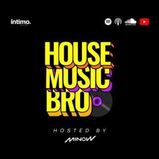 House music bro by Minow