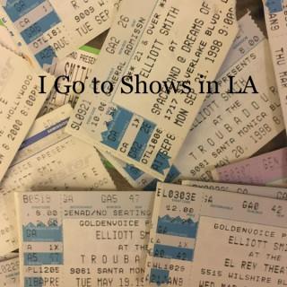 I Go to Shows in LA