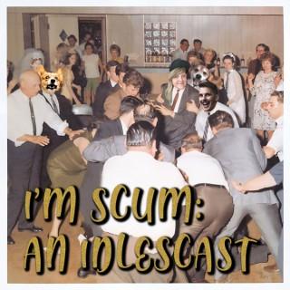 I'm Scum: An Idlescast