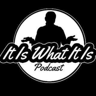 It Is What It Is Podcast