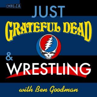 Just Grateful Dead & Wrestling with Ben Goodman