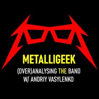 MetalliGeek - (Over)Analysing Metallica w/ Andriy Vasylenko