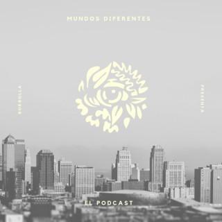 Mundos Diferentes: El Podcast