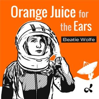 Orange Juice for the Ears with Beatie Wolfe