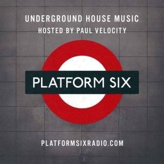 Platform Six Underground House Music with DJ Paul Velocity