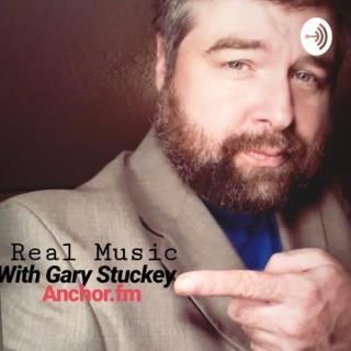 REAL MUSIC with Gary Stuckey