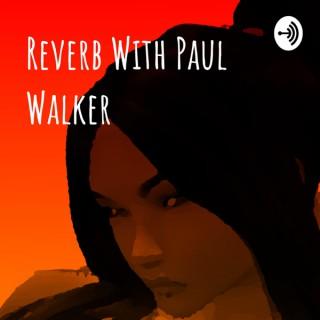 Reverb With Paul Walker