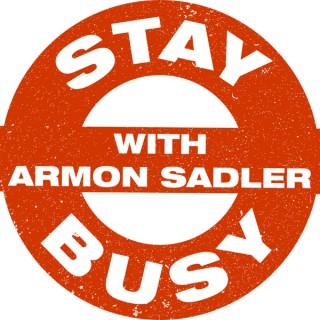 Stay Busy with Armon Sadler