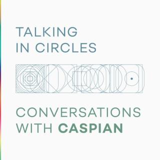 Talking In Circles: Conversations with Caspian