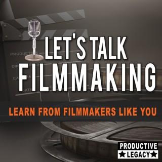 Let's Talk Filmmaking
