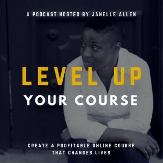 Level Up Your Course Podcast with Janelle Allen: Create Online Courses that Change Lives