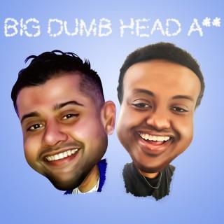 Big Dumb Head A**