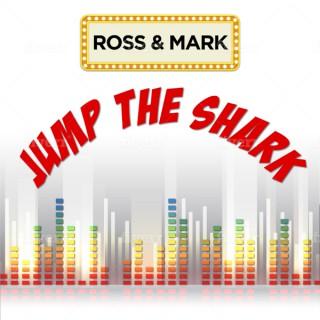 Ross & Mark Jump the Shark