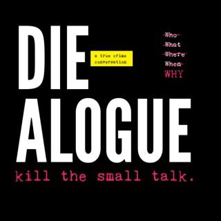 DIE-ALOGUE: a true crime conversation