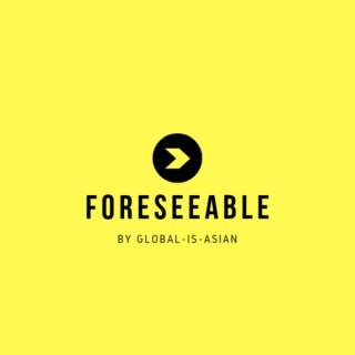 Foreseeable: A Podcast Series by Global-is-Asian