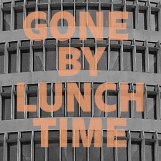 Gone By Lunchtime