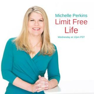 Limit Free Life with Michelle Perkins
