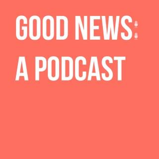 Good News: A Podcast