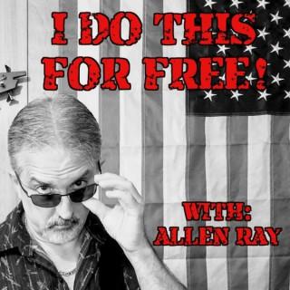 I Do THIS For FREE Hosted by Allen Ray