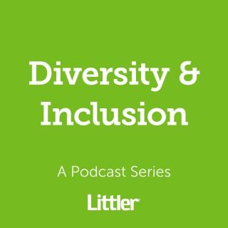 Littler Diversity & Inclusion Podcast