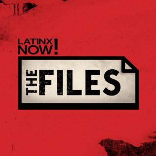 Latinx Now!: The Files