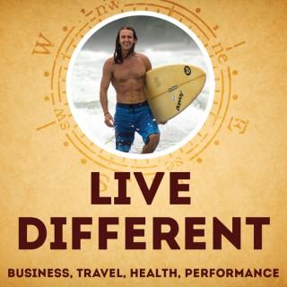 Live Different Podcast: Business | Travel | Health | Performance