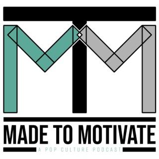 Made To Motivate: A PopCulture PodCast