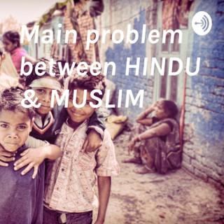 Main problem between HINDU & MUSLIM