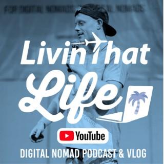 Livin That Life – Digital Nomad Podcast