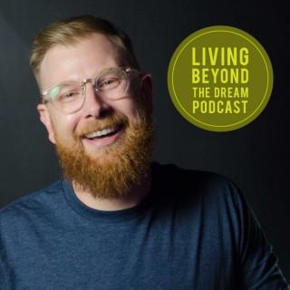 Living Beyond the Dream Podcast