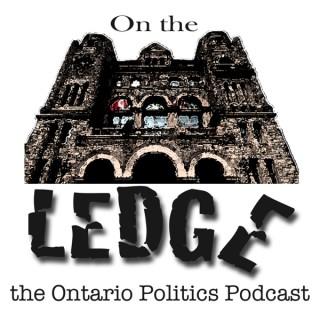 On the Ledge - the Ontario Politics Podcast