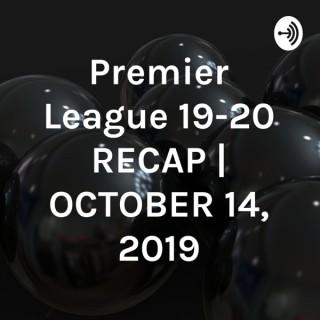 Premier League 19-20 RECAP | OCTOBER 14, 2019