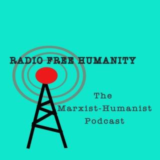 Radio Free Humanity: The Marxist-Humanist Podcast