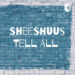 SheeShuus Tell All