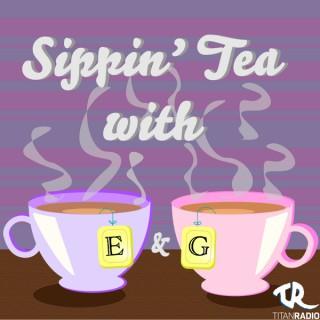 Sippin' Tea with E & G