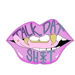 Talk Dat Sh_t Podcast