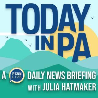 Today in PA | A PennLive daily news briefing with Julia Hatmaker