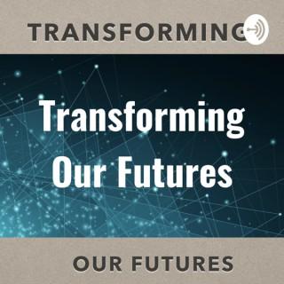Transforming Our Futures