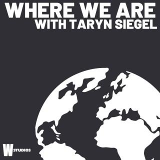 Where We Are (with Taryn Siegel)