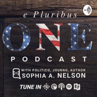 "e Pluribus One” Podcast with Sophia A. Nelson