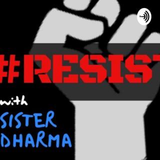 #RESIST! with Sister Dharma