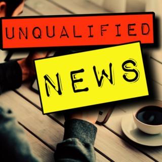 Unqualified News