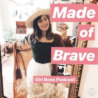 Made Of Brave - Girl Boss Podcast